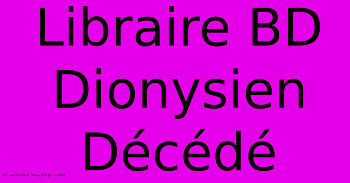 Libraire BD Dionysien Décédé