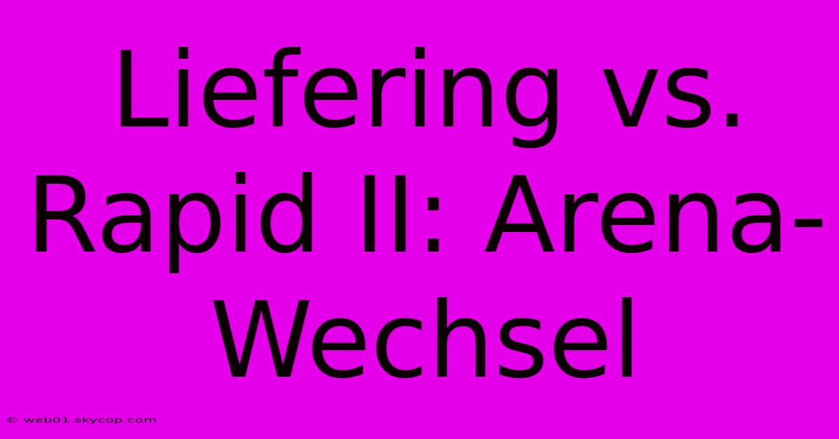 Liefering Vs. Rapid II: Arena-Wechsel