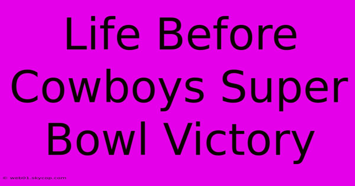 Life Before Cowboys Super Bowl Victory 