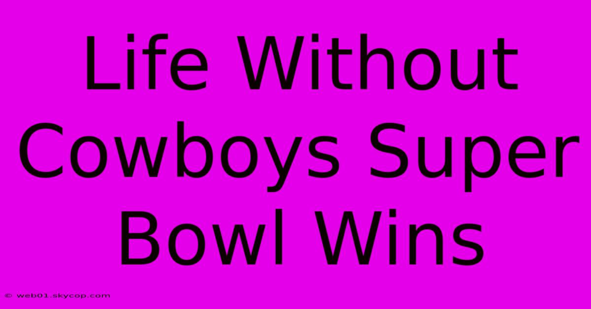 Life Without Cowboys Super Bowl Wins