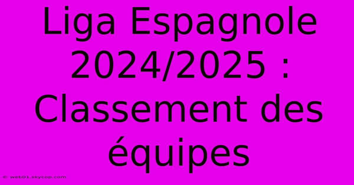 Liga Espagnole 2024/2025 : Classement Des Équipes