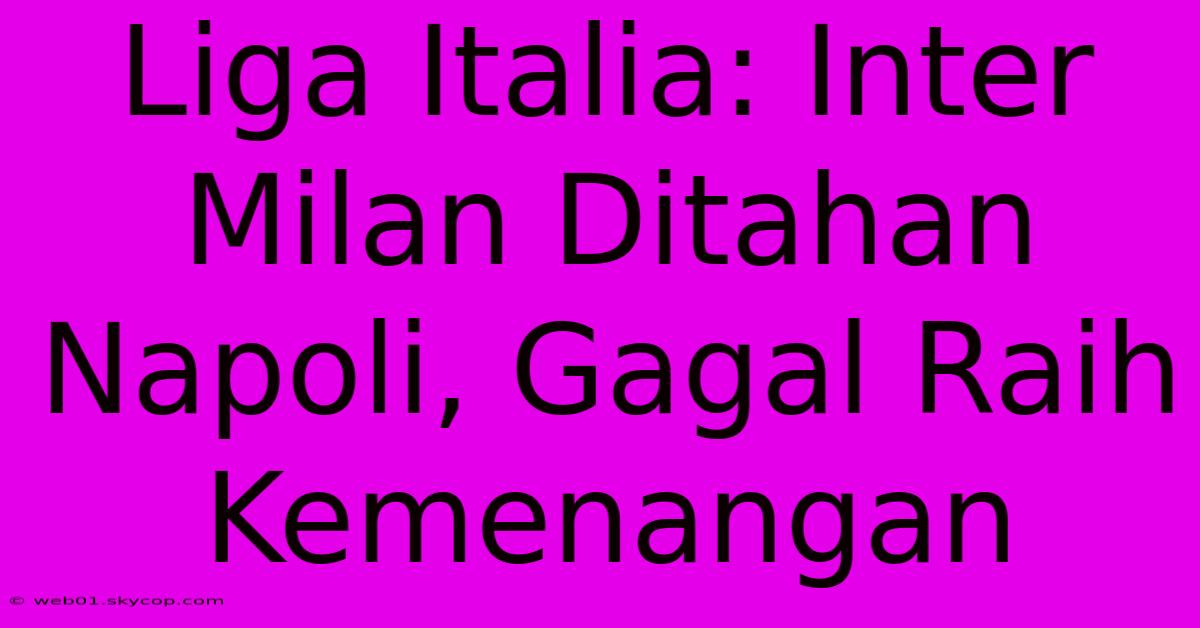 Liga Italia: Inter Milan Ditahan Napoli, Gagal Raih Kemenangan