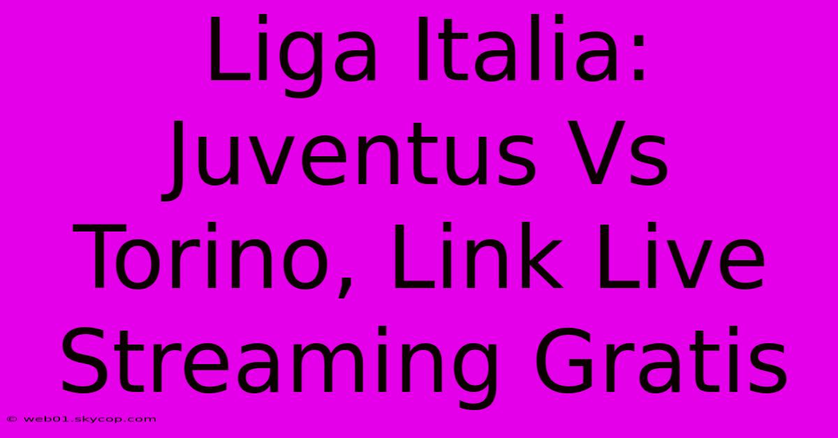 Liga Italia: Juventus Vs Torino, Link Live Streaming Gratis