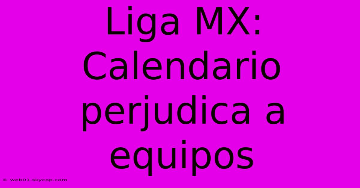 Liga MX: Calendario Perjudica A Equipos 