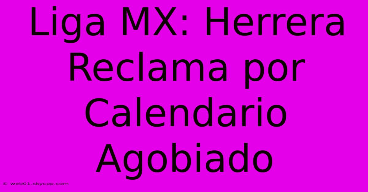 Liga MX: Herrera Reclama Por Calendario Agobiado