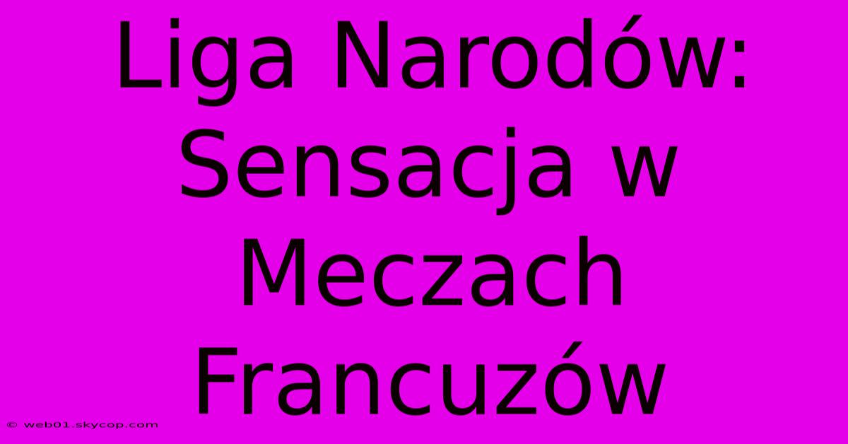 Liga Narodów: Sensacja W Meczach Francuzów