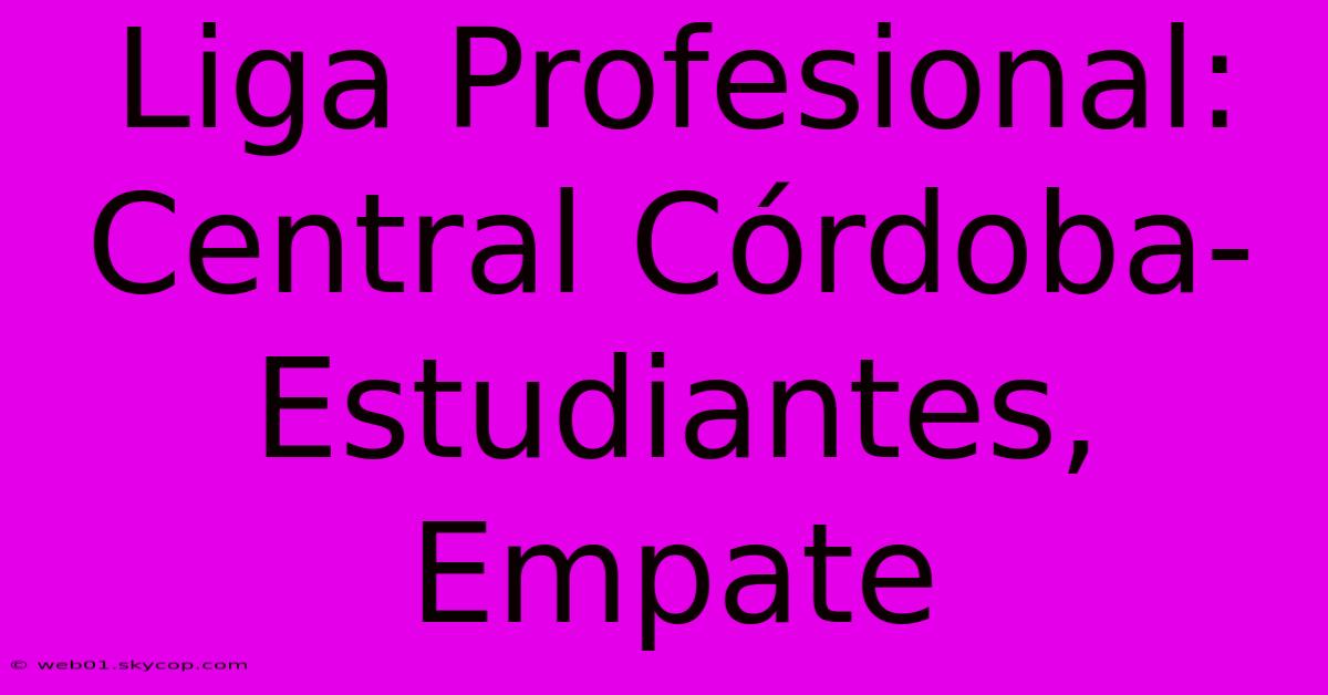 Liga Profesional: Central Córdoba-Estudiantes, Empate