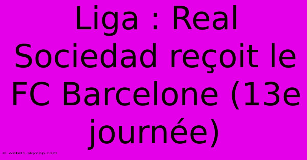 Liga : Real Sociedad Reçoit Le FC Barcelone (13e Journée)