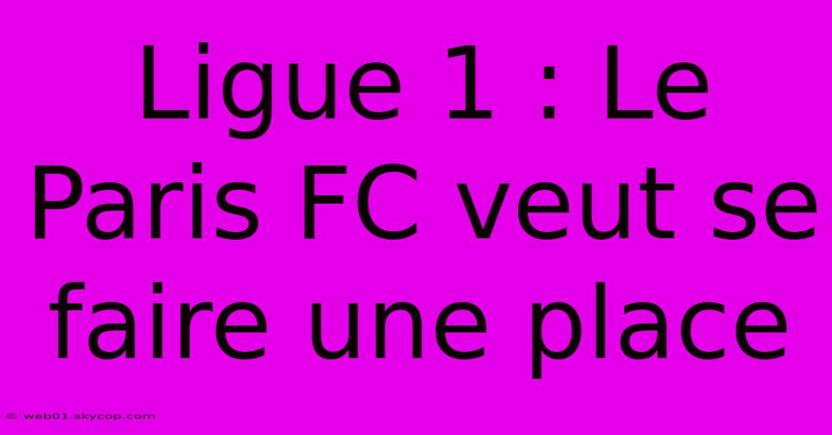 Ligue 1 : Le Paris FC Veut Se Faire Une Place 