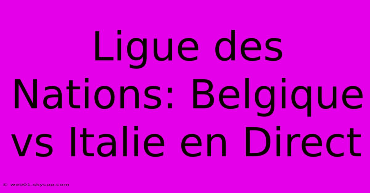 Ligue Des Nations: Belgique Vs Italie En Direct