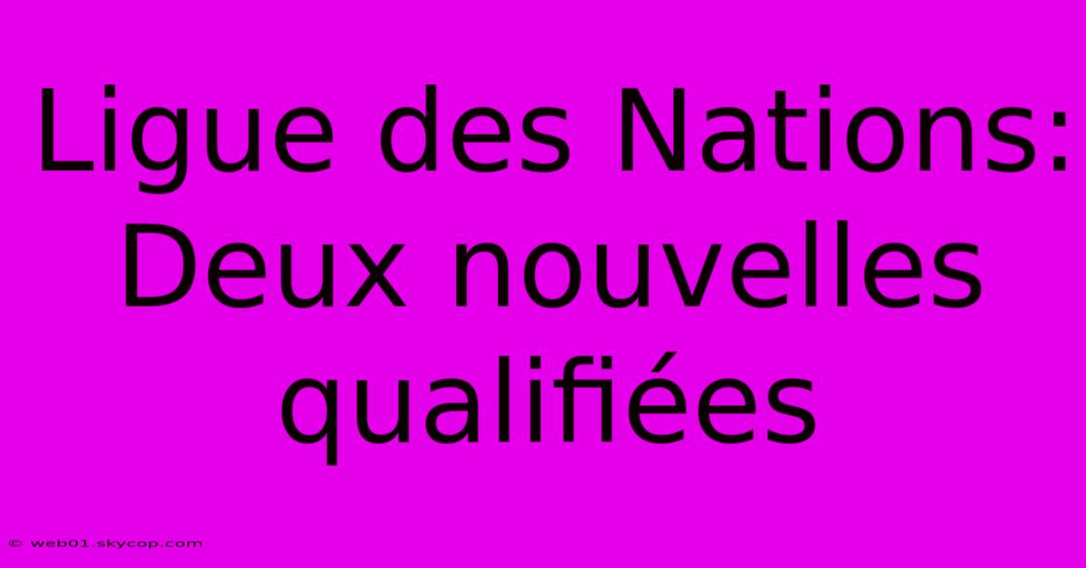 Ligue Des Nations: Deux Nouvelles Qualifiées