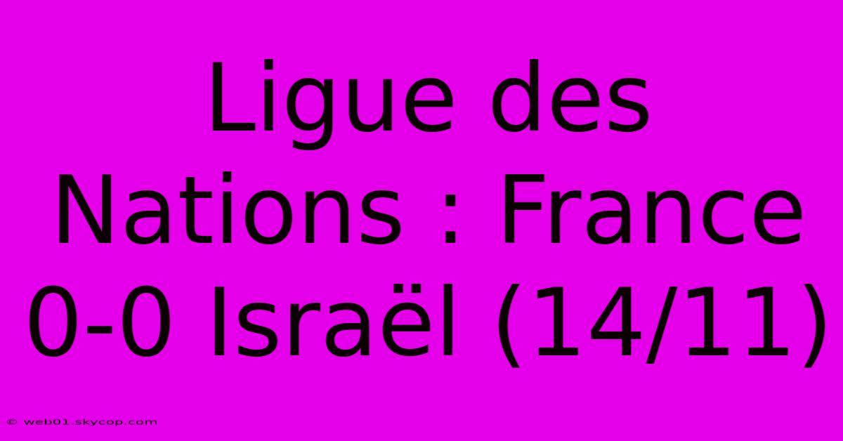 Ligue Des Nations : France 0-0 Israël (14/11)