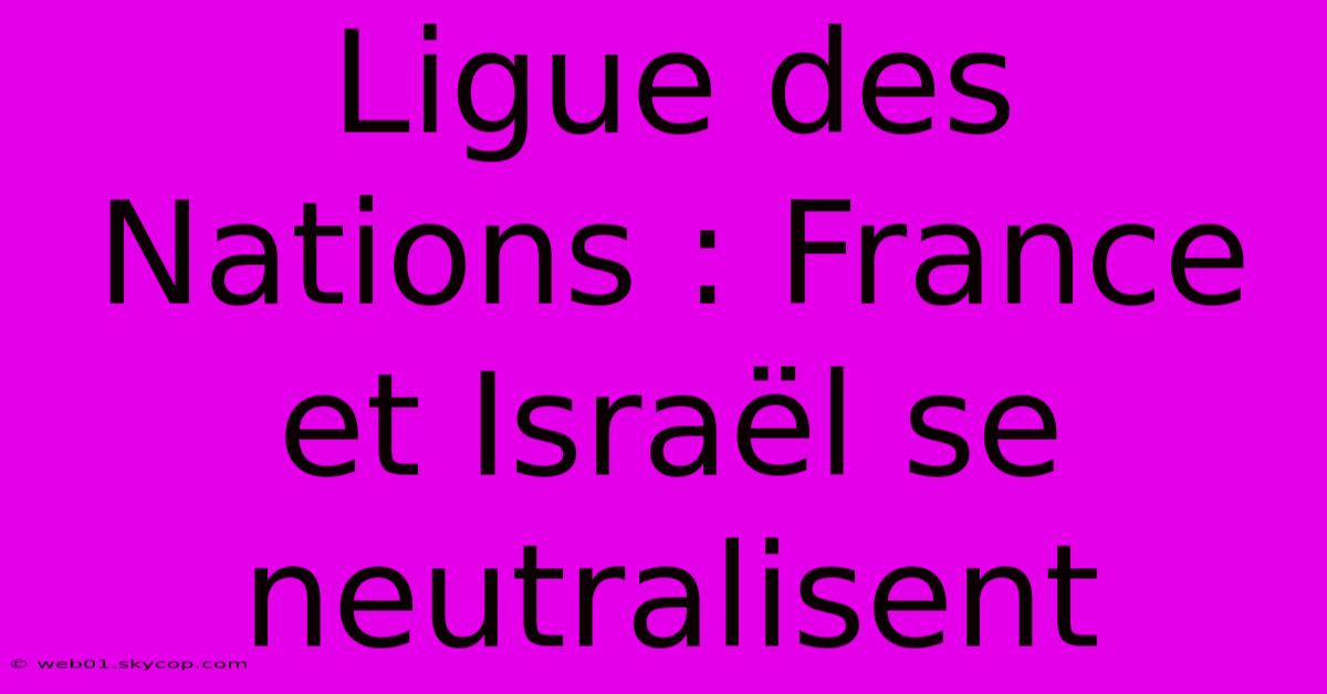 Ligue Des Nations : France Et Israël Se Neutralisent