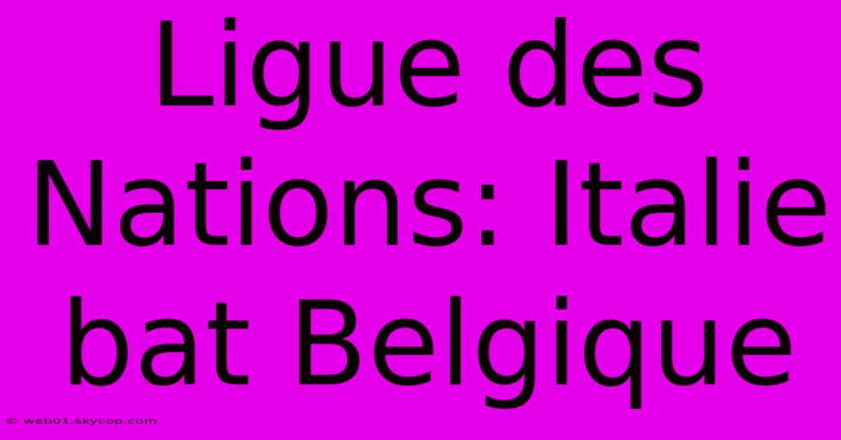 Ligue Des Nations: Italie Bat Belgique