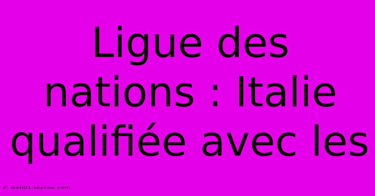 Ligue Des Nations : Italie Qualifiée Avec Les