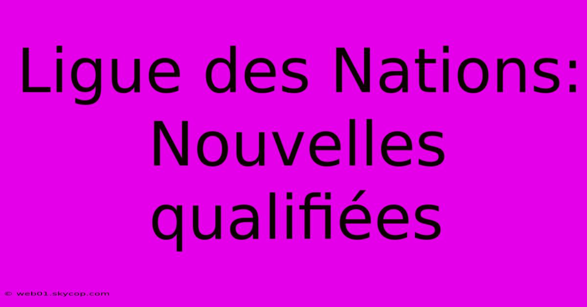 Ligue Des Nations: Nouvelles Qualifiées