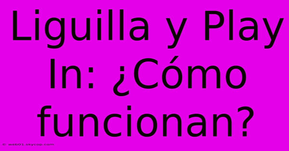 Liguilla Y Play In: ¿Cómo Funcionan?