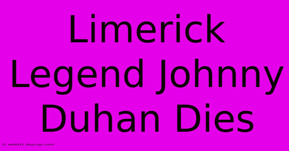 Limerick Legend Johnny Duhan Dies