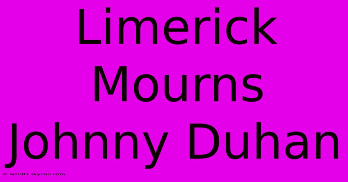 Limerick Mourns Johnny Duhan 