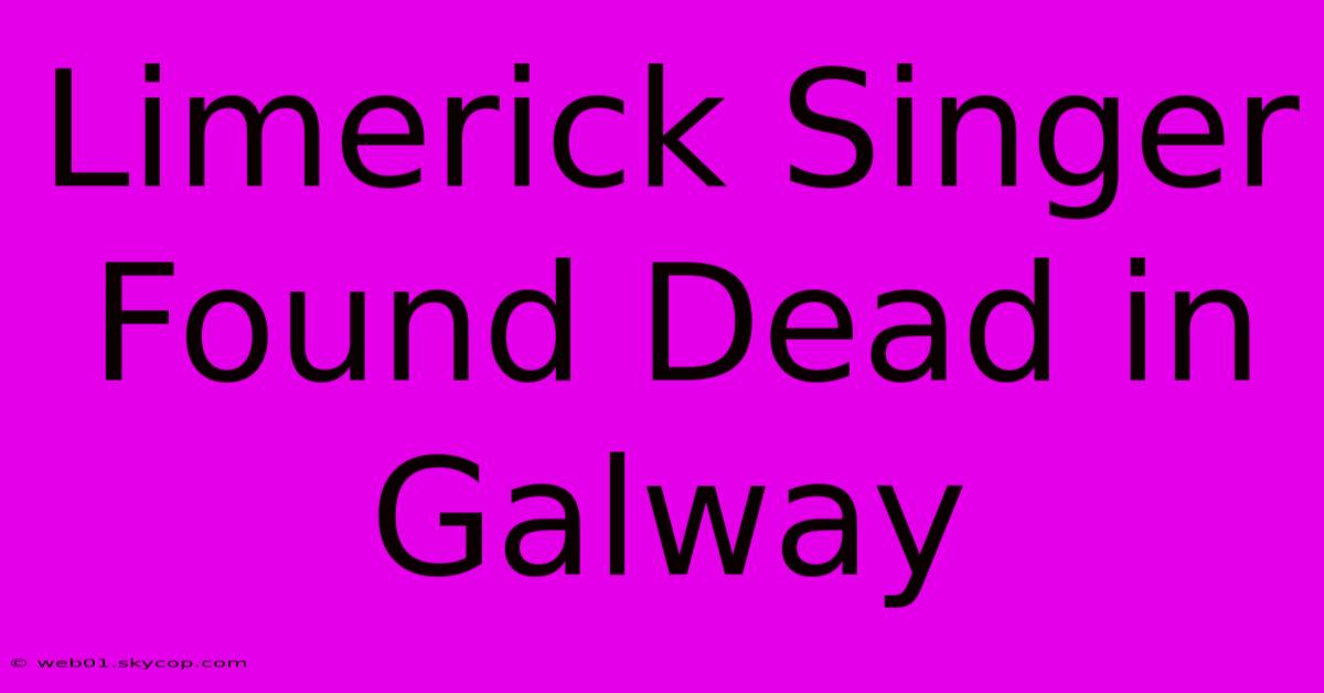 Limerick Singer Found Dead In Galway