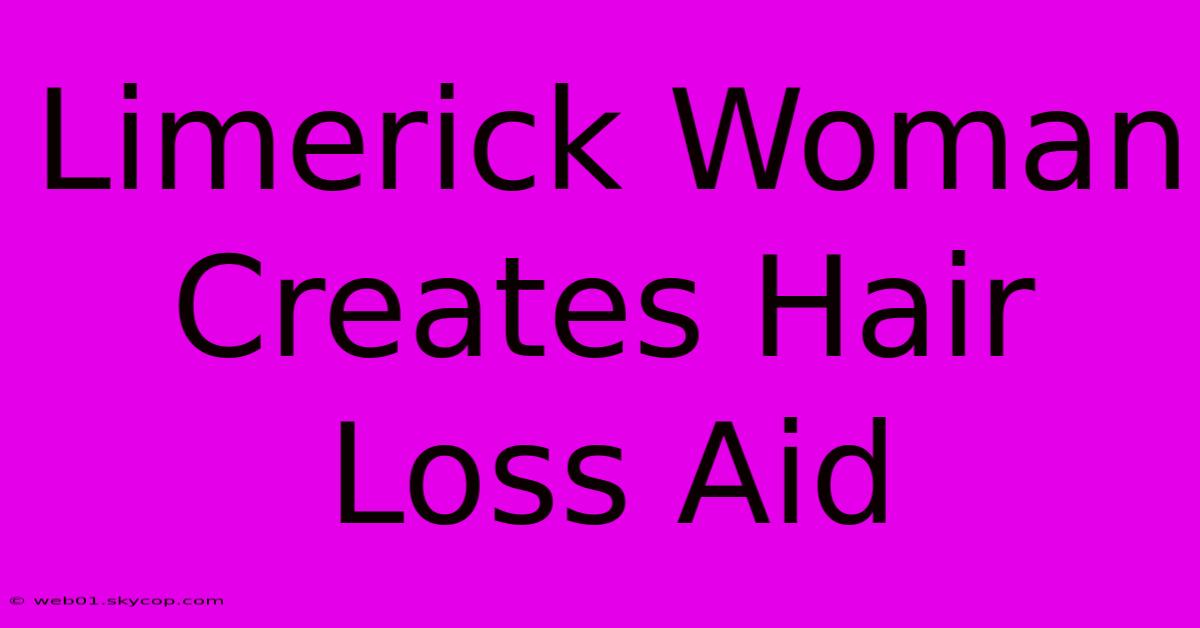 Limerick Woman Creates Hair Loss Aid