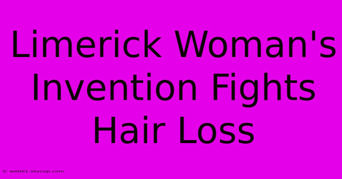 Limerick Woman's Invention Fights Hair Loss