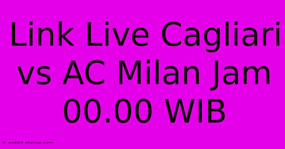 Link Live Cagliari Vs AC Milan Jam 00.00 WIB