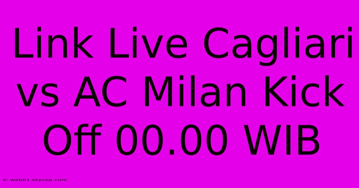 Link Live Cagliari Vs AC Milan Kick Off 00.00 WIB