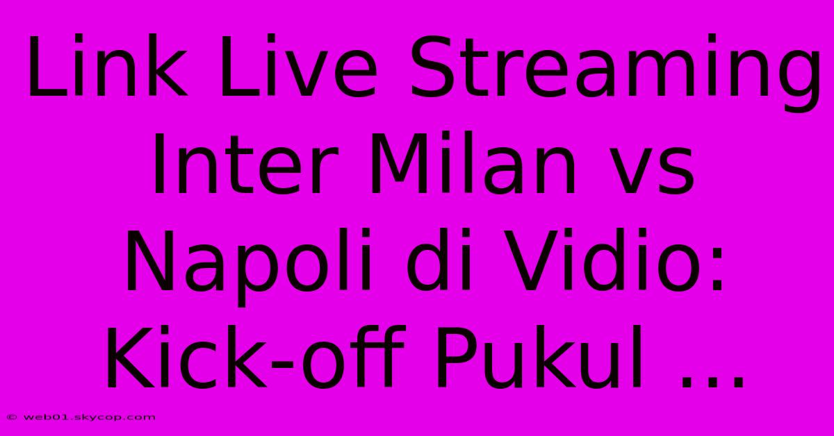 Link Live Streaming Inter Milan Vs Napoli Di Vidio: Kick-off Pukul ... 