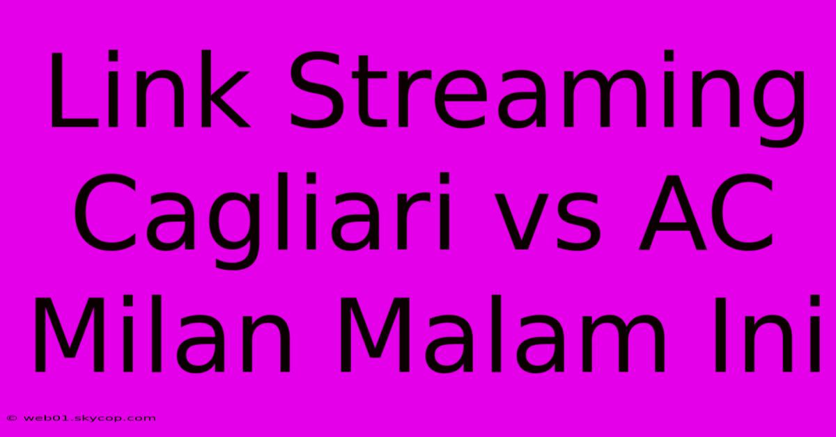 Link Streaming Cagliari Vs AC Milan Malam Ini