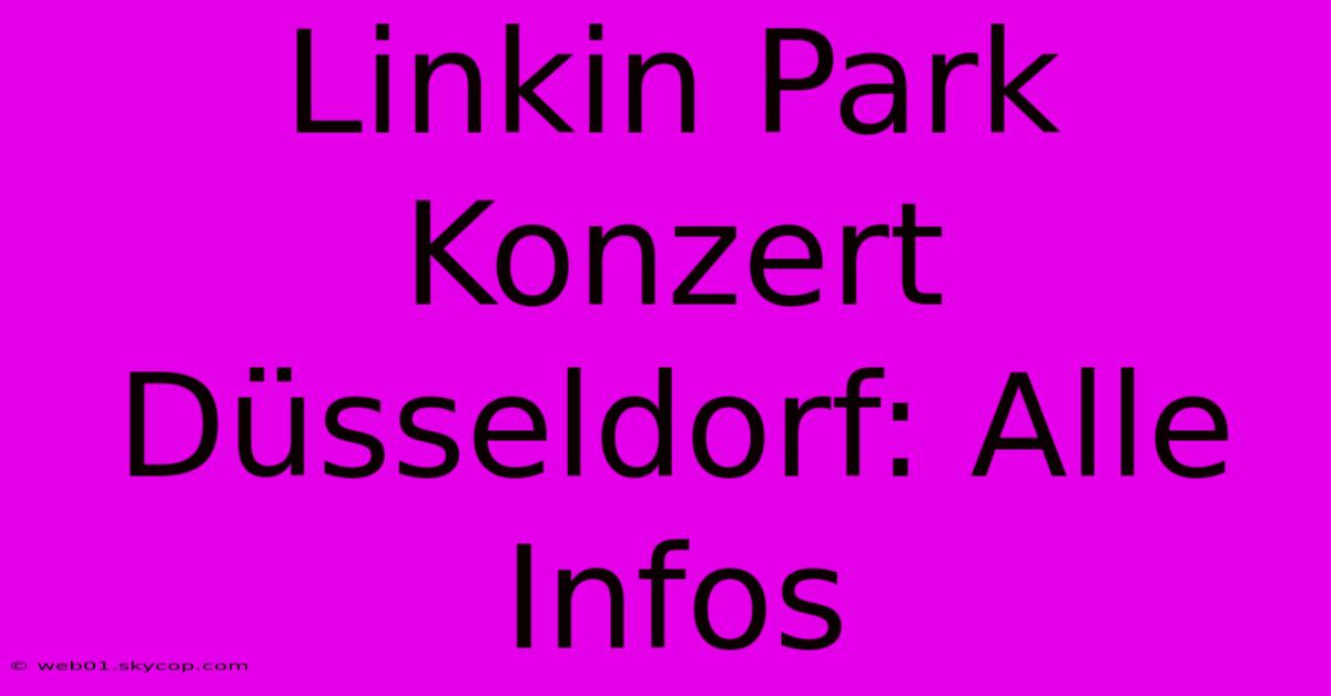 Linkin Park Konzert Düsseldorf: Alle Infos