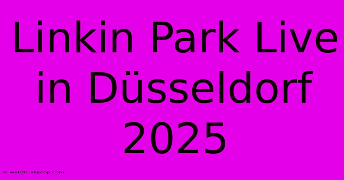 Linkin Park Live In Düsseldorf 2025