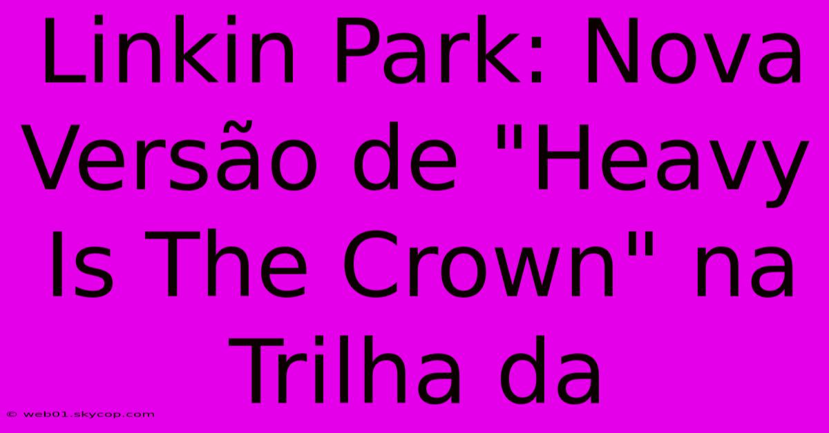 Linkin Park: Nova Versão De 