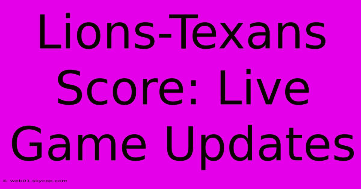 Lions-Texans Score: Live Game Updates