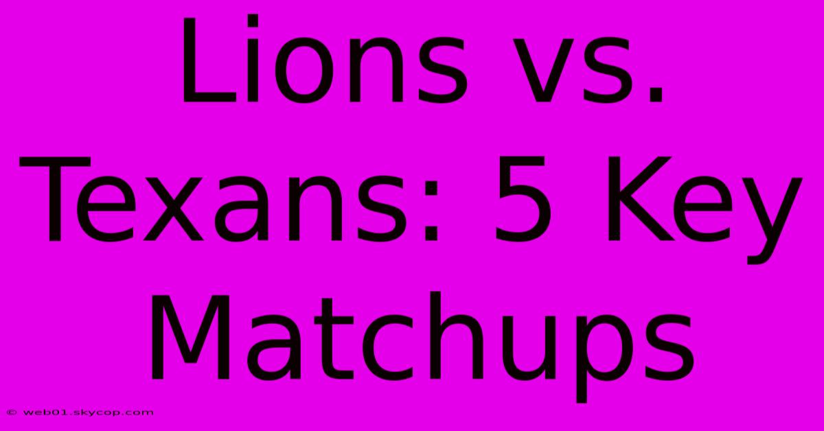 Lions Vs. Texans: 5 Key Matchups