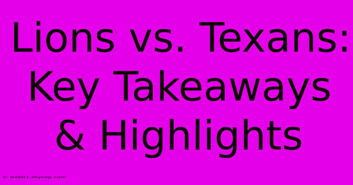 Lions Vs. Texans: Key Takeaways & Highlights