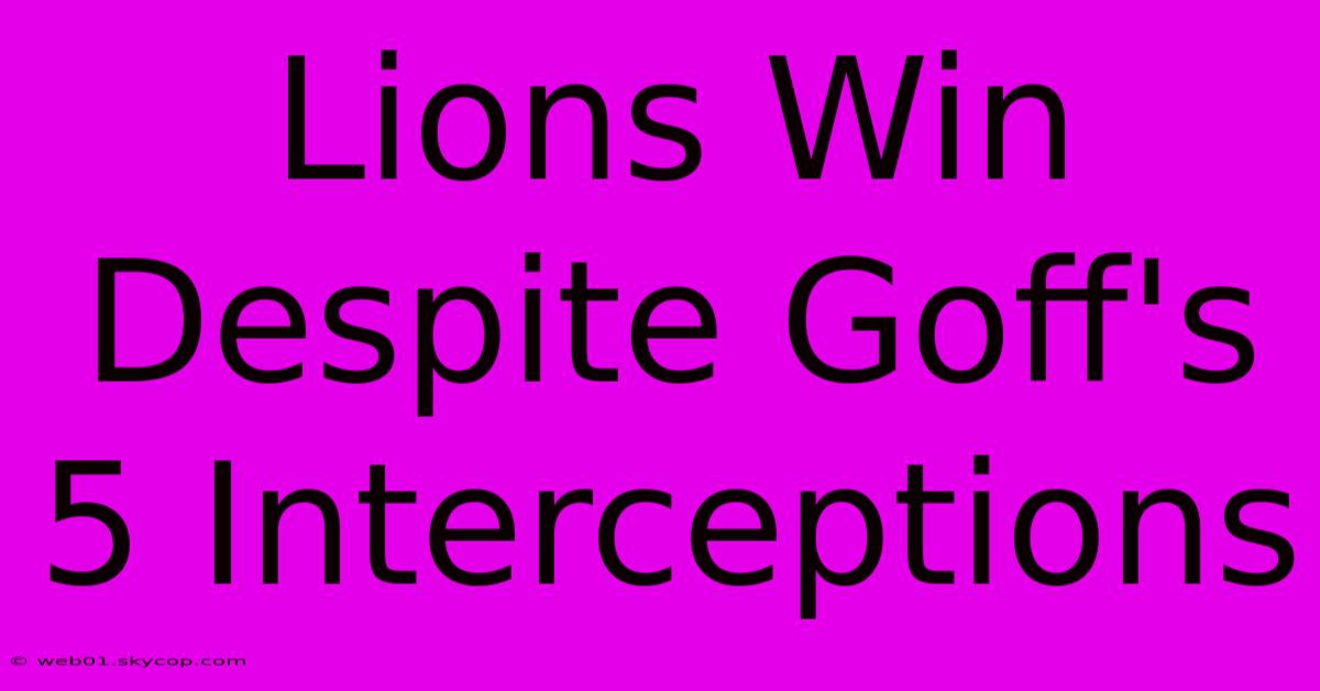 Lions Win Despite Goff's 5 Interceptions