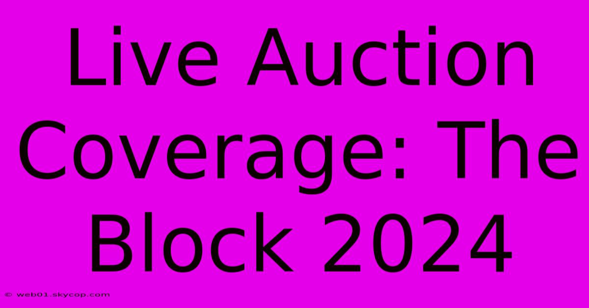 Live Auction Coverage: The Block 2024 