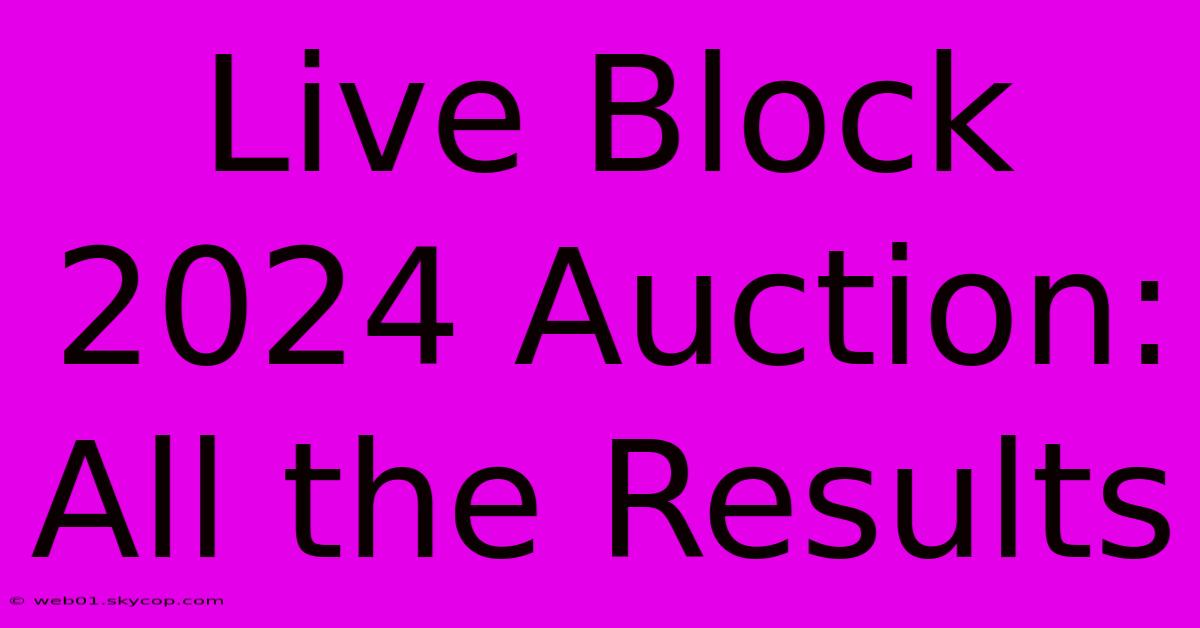 Live Block 2024 Auction: All The Results