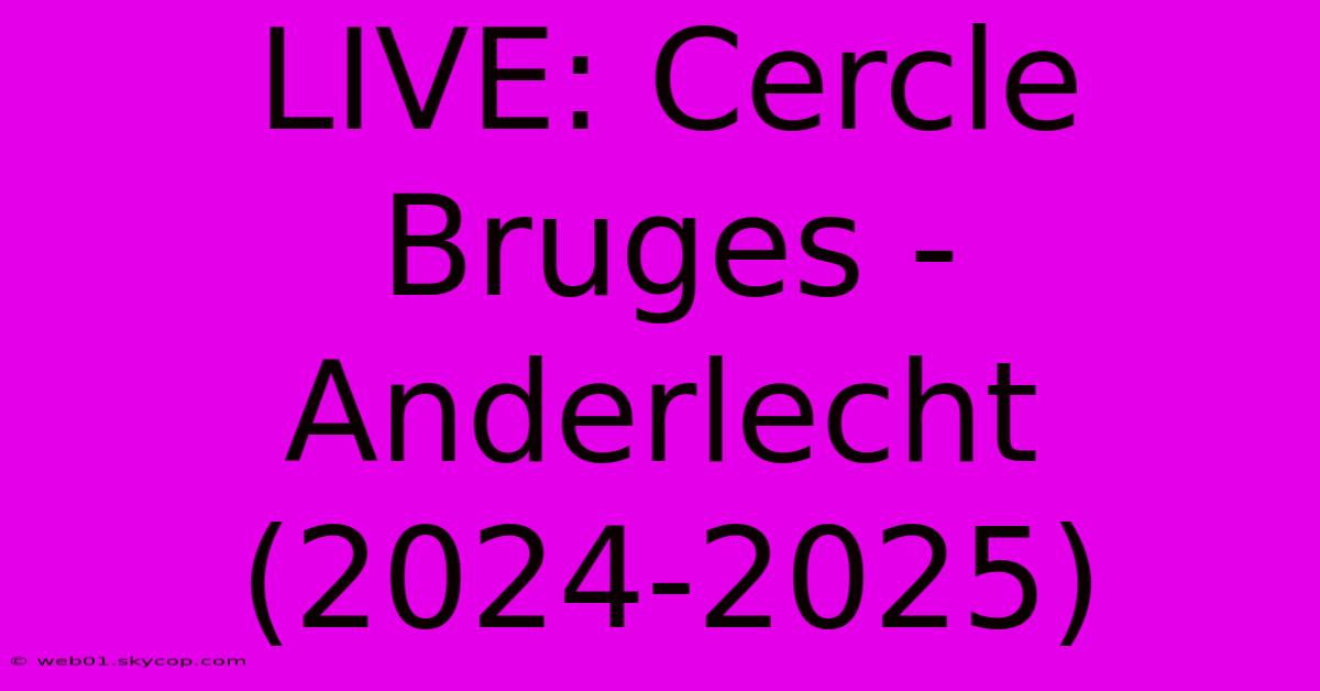 LIVE: Cercle Bruges - Anderlecht (2024-2025)