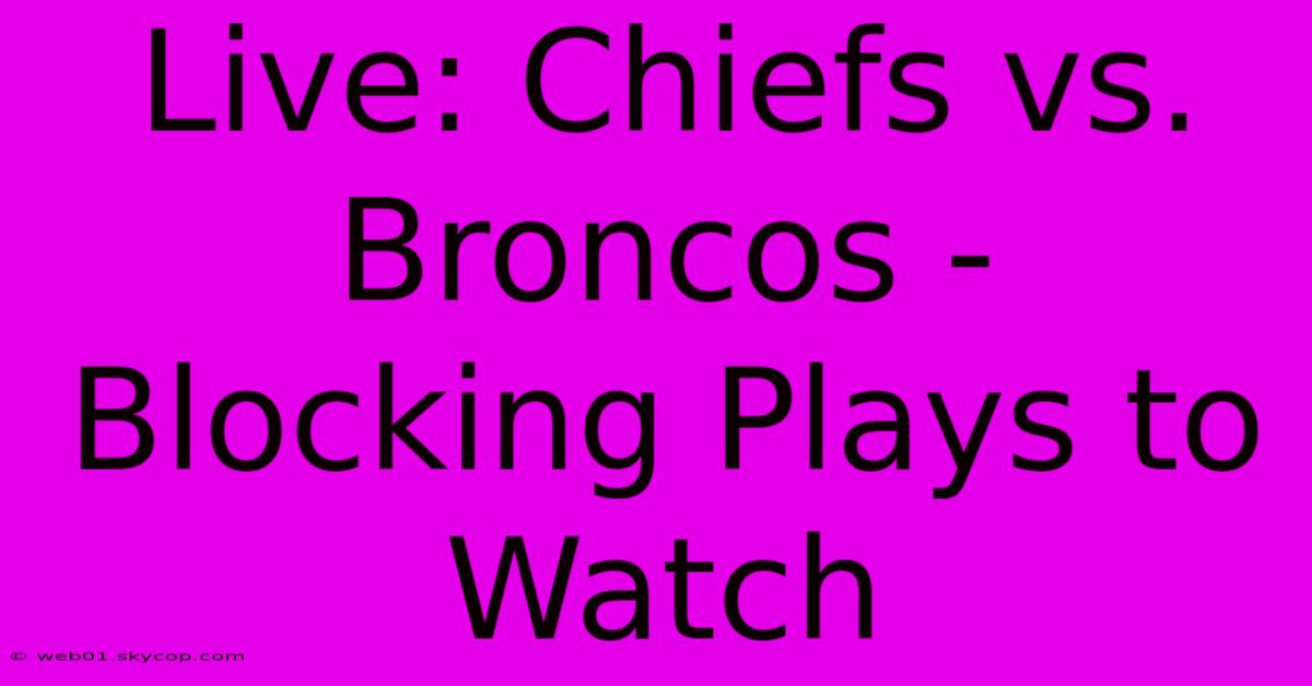 Live: Chiefs Vs. Broncos - Blocking Plays To Watch 