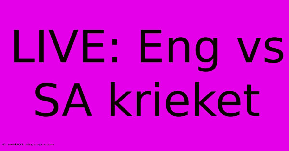 LIVE: Eng Vs SA Krieket