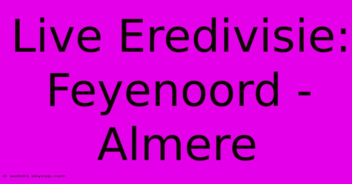 Live Eredivisie: Feyenoord - Almere