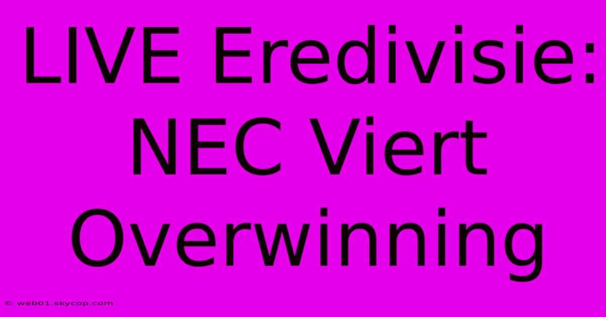 LIVE Eredivisie: NEC Viert Overwinning