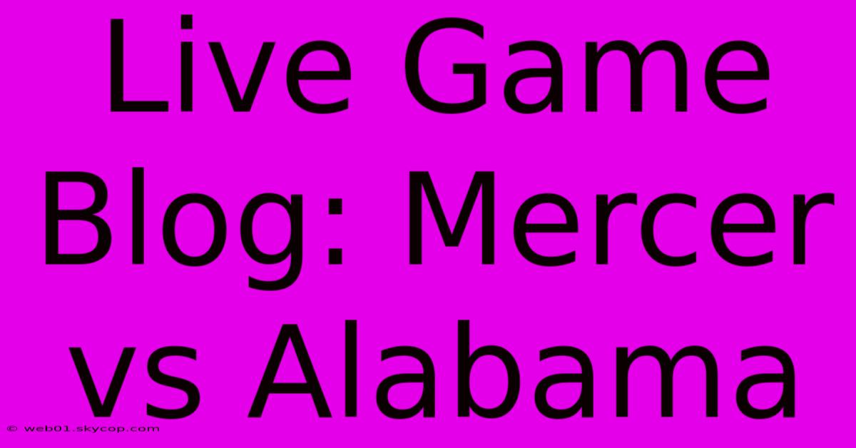 Live Game Blog: Mercer Vs Alabama