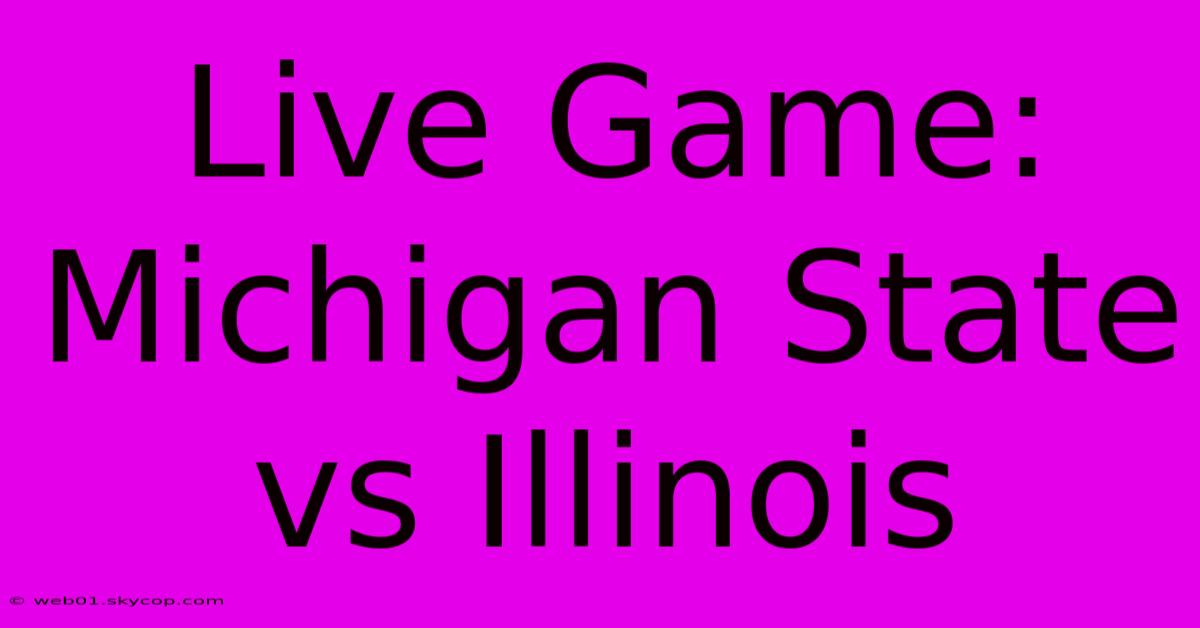 Live Game: Michigan State Vs Illinois