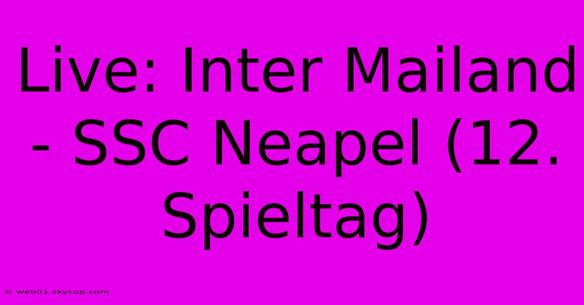 Live: Inter Mailand - SSC Neapel (12. Spieltag)