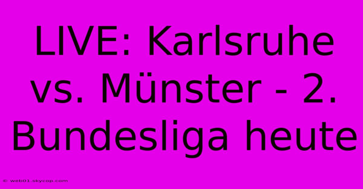 LIVE: Karlsruhe Vs. Münster - 2. Bundesliga Heute