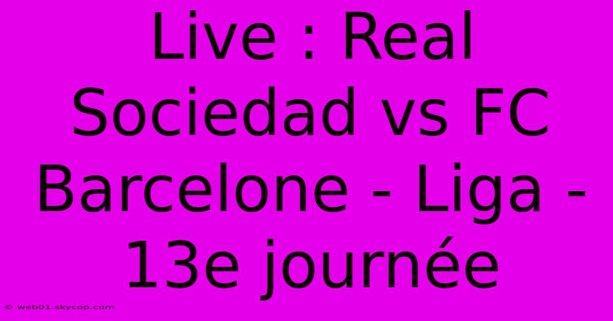 Live : Real Sociedad Vs FC Barcelone - Liga - 13e Journée