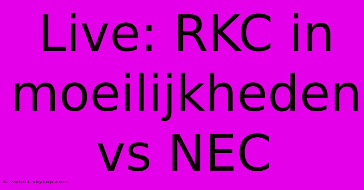 Live: RKC In Moeilijkheden Vs NEC